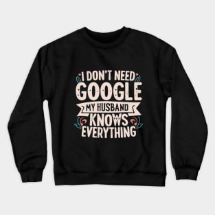 My Husband is better that Google Crewneck Sweatshirt